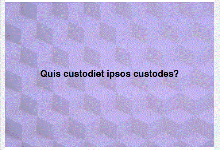 quis-custodiet-ipsos-custodes
